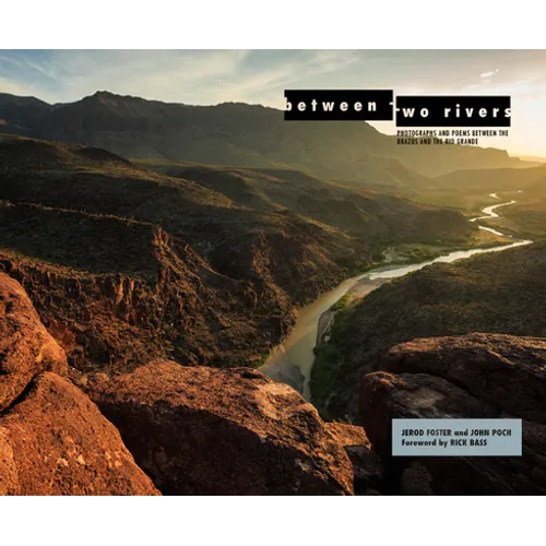 Between Two Rivers: Photographs and Poems Between the Brazos and the Rio Grande