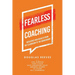 Fearless Coaching: Resilience and Results from the Classroom to the Boardroom
