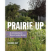 Prairie Up: An Introduction to Natural Garden Design