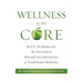 Wellness to the Core: Be Fit, Be Nourished, Be Balanced Beyond the Limitations of Traditional Medicine