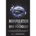 Manipulation and Dark Psychology: Manipulation and Dark Psychology: 2 Manuscripts - How to Analyze People and Influence Them to Do Anything You Want U