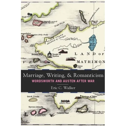 Marriage, Writing, and Romanticism: Wordsworth and Austen After War