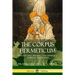 The Corpus Hermeticum: Initiation into Hermetics, The Hermetica of Hermes Trismegistus