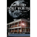 Haunted Fort Worth