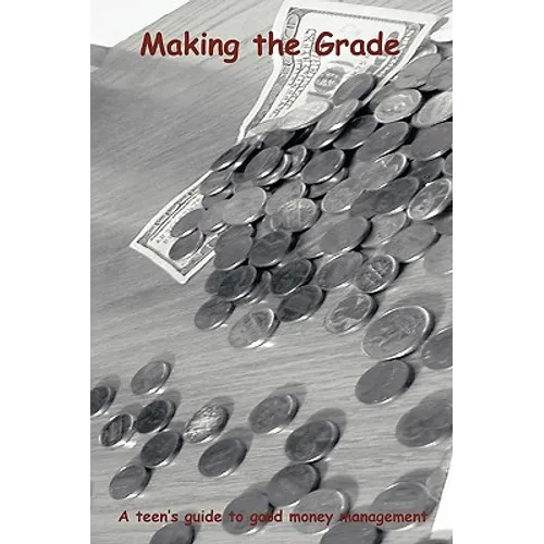 Making the Grade: A teen's guide to good money management