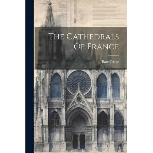 The Cathedrals Of France