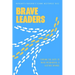 Brave Leaders: Finding the Guts to Make Meaningful & Lasting Change