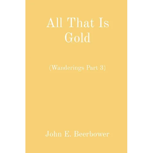 All That Is Gold: (Wanderings Part 3)
