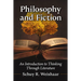Philosophy and Fiction: An Introduction to Thinking Through Literature