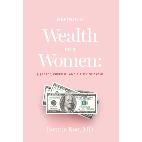 Defining Wealth for Women: (n.) Peace, Purpose, and Plenty of Cash!