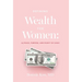 Defining Wealth for Women: (n.) Peace, Purpose, and Plenty of Cash!