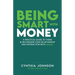 Being Smart with Money: "A Practical Guide to Think & Reconsider Your Relationship and Interaction with Money"