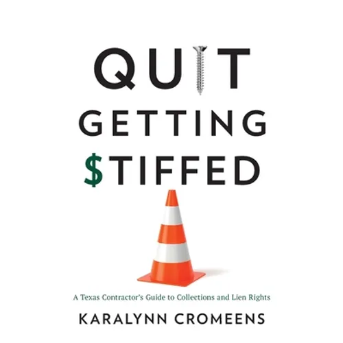 Quit Getting Stiffed: A Texas Contractor's Guide to Collections and Lien Rights