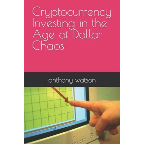 Cryptocurrency Investing in the Age of Dollar Chaos