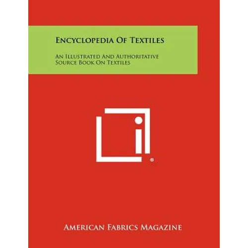 Encyclopedia Of Textiles: An Illustrated And Authoritative Source Book On Textiles