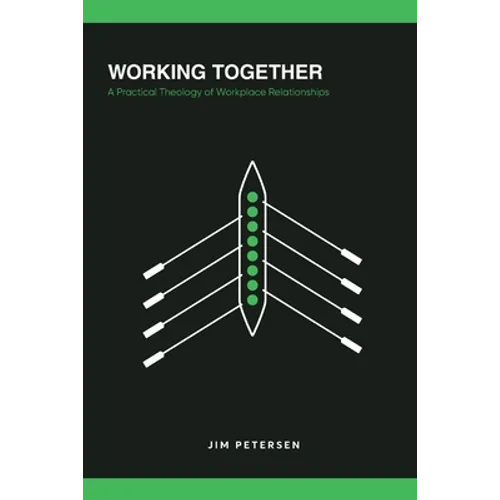 Working Together: A Practical Theology of Workplace Relationships