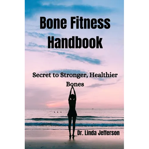 Bone Fitness Handbook: Secret to Stronger, Healthier Bones