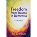 Freedom from Trauma in Dementia: a caregiving guide