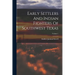 Early Settlers And Indian Fighters Of Southwest Texas; Volume 1