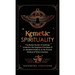 Kemetic Spirituality: The Buried Secrets to Spiritual Evolution, the Forgotten Principles of an Elevated Existence, & the Ancient Wisdom of Divine One