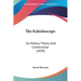 The Kaleidoscope: Its History, Theory, And Construction (1858)