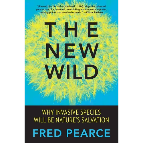 The New Wild: Why Invasive Species Will Be Nature's Salvation