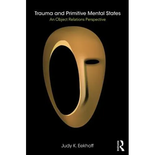 Trauma and Primitive Mental States: An Object Relations Perspective