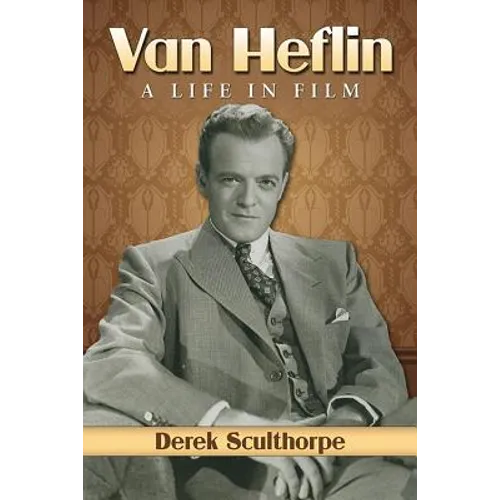 Van Heflin: A Life in Film