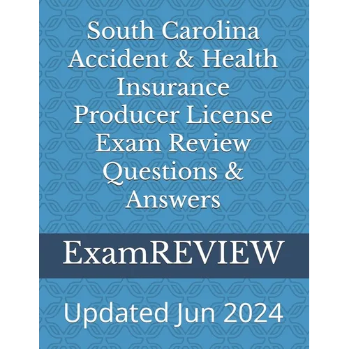 South Carolina Accident & Health Insurance Producer License Exam Review Questions & Answers