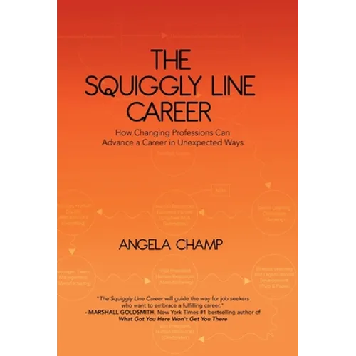 The Squiggly Line Career: How Changing Professions Can Advance a Career in Unexpected Ways