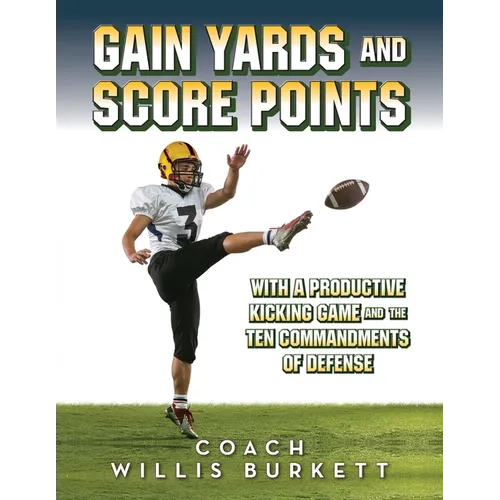 Gain Yards and Score Points with a Productive Kicking Game and The Ten Commandments of Defense