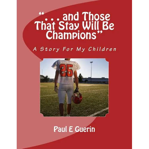 ". . . and Those That Stay Will Be Champions": A Story For My Children