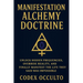 Manifestation Alchemy Doctrine: Unlock Hidden Frequencies, Override Reality, and Finally Manifest the Life They Said Was Impossible