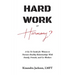 Hard Work or Harmony?: A Go-To Guide for Women to Nurture Healthy Relationships with Family, Friends and Co-Workers