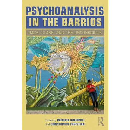 Psychoanalysis in the Barrios: Race, Class, and the Unconscious