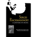 Sergei Rachmaninoff: A Lifetime in Music