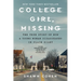College Girl, Missing: The True Story of How a Young Woman Disappeared in Plain Sight