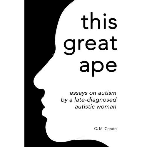 this great ape: essays on autism by a late-diagnosed autistic woman