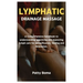 Lymphatic Drainage Massage: A Comprehensive handbook to understanding, practicing and mastering lymph care for detoxification, healing and Relaxation.