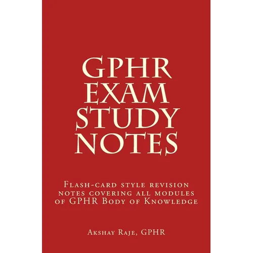 GPHR Exam Study Notes: Flash-card style revision notes covering all modules of GPHR Body of Knowledge