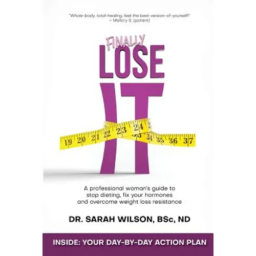 Finally Lose It: A professional woman's guide to stop dieting, fix your hormones and overcome weight loss resistance