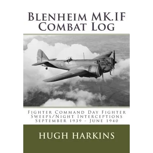 Blenheim MK.IF Combat Log: Fighter Command Day Fighter Sweeps/Night Interceptions - September 1939 - June 1940
