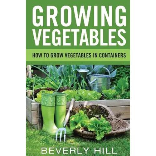Growing Vegetables: How To Grow Vegetables In Containers