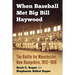When Baseball Met Big Bill Haywood: The Battle for Manchester, New Hampshire, 1912-1916
