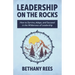 Leadership on the Rocks: How to Survive, Adapt, and Succeed in the Leadership Wilderness