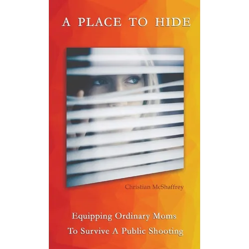 A Place To Hide: Equipping Ordinary Moms To Survive A Public Shooting