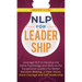 NLP for Leadership: Leverage NLP to Develop the Same Psychology and Skills as the Exceptional Leaders for Better Decision-making, a Clear Vision, More