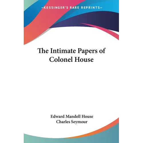 The Intimate Papers of Colonel House