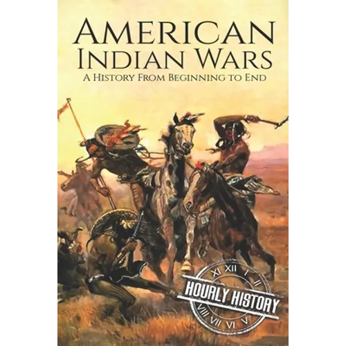 American Indian Wars: A History From Beginning to End