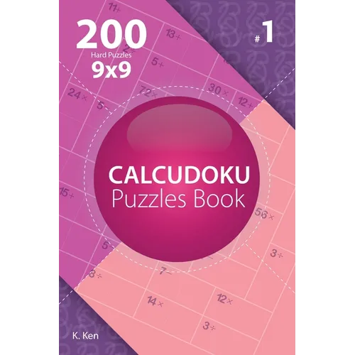 Calcudoku - 200 Hard Puzzles 9x9 (Volume 1)
